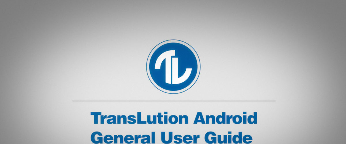 How-To Series: TransLution Android General User Guide