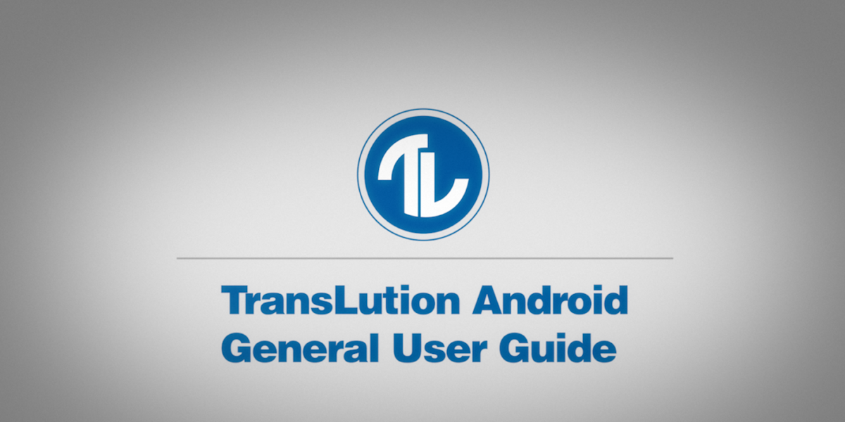 How-To Series: TransLution Android General User Guide