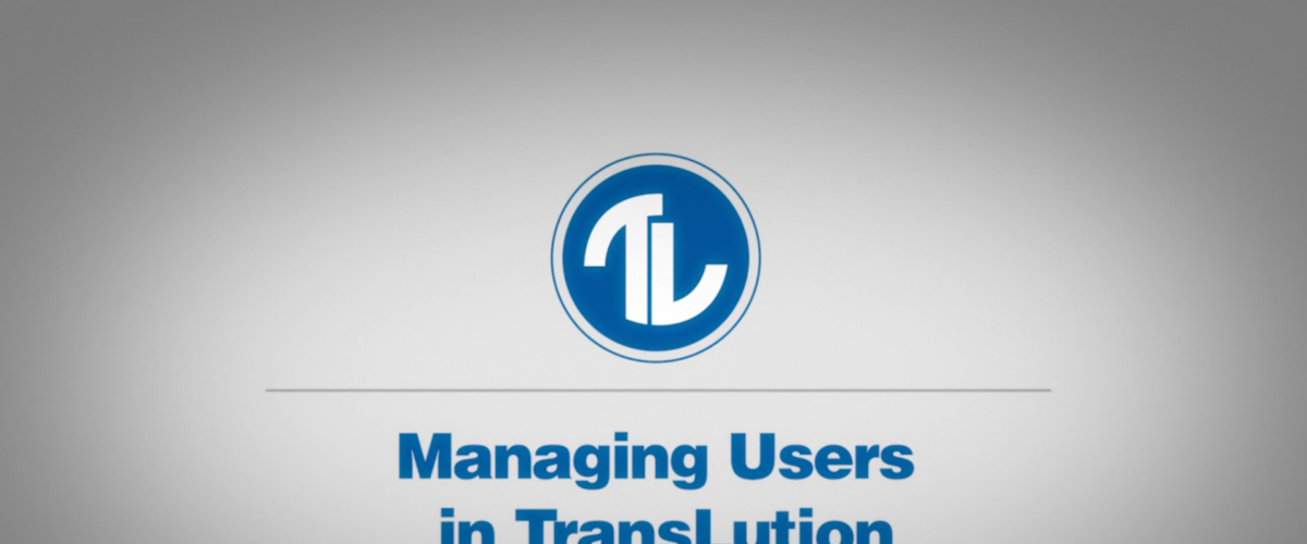 How-To Series: Managing Users in TransLution Software