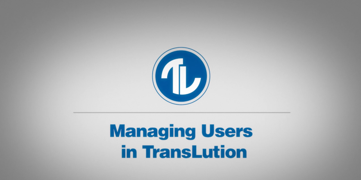 How-To Series: Managing Users in TransLution Software