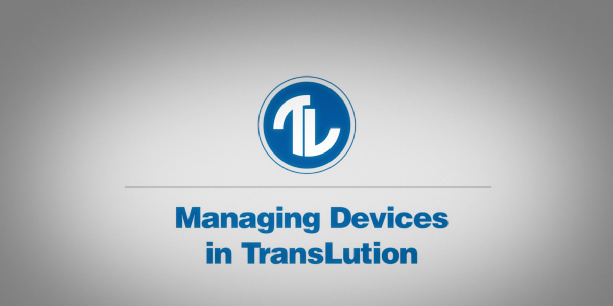 How-To Series: Managing Devices in TransLution V7